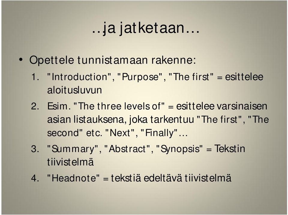 "The three levels of" = esittelee varsinaisen asian listauksena, joka tarkentuu "The