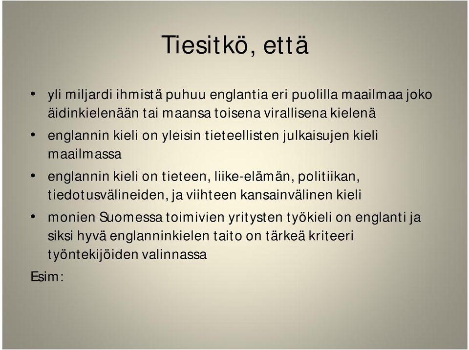 tieteen, liike-elämän, politiikan, tiedotusvälineiden, ja viihteen kansainvälinen kieli monien Suomessa toimivien