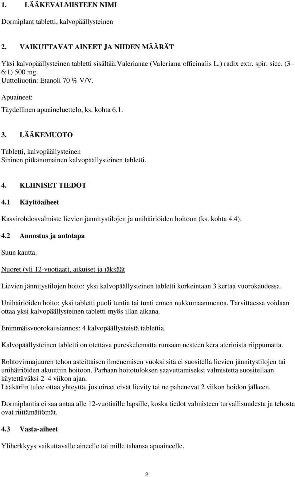 LÄÄKEMUOTO Tabletti, kalvopäällysteinen Sininen pitkänomainen kalvopäällysteinen tabletti. 4. KLIINISET TIEDOT 4.