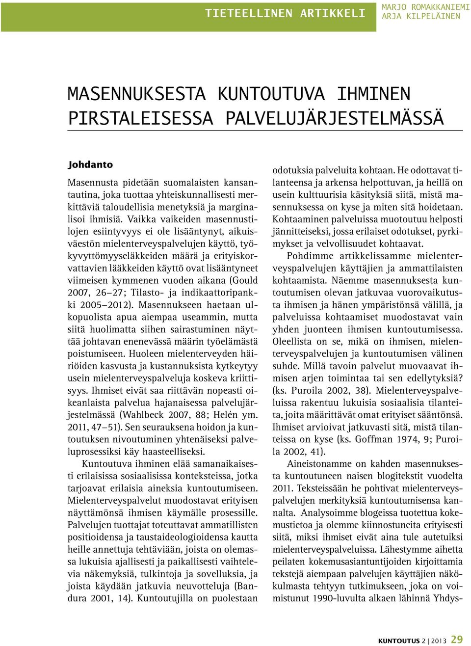 Vaikka vaikeiden masennustilojen esiintyvyys ei ole lisääntynyt, aikuisväestön mielenterveyspalvelujen käyttö, työkyvyttömyyseläkkeiden määrä ja erityiskorvattavien lääkkeiden käyttö ovat