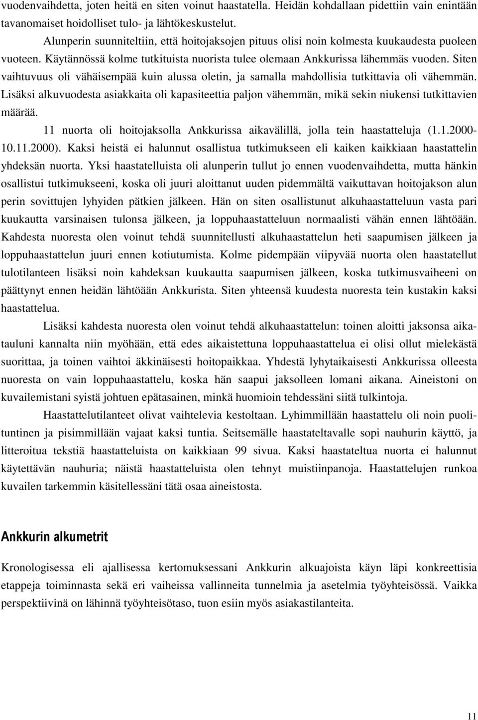 Siten vaihtuvuus oli vähäisempää kuin alussa oletin, ja samalla mahdollisia tutkittavia oli vähemmän.