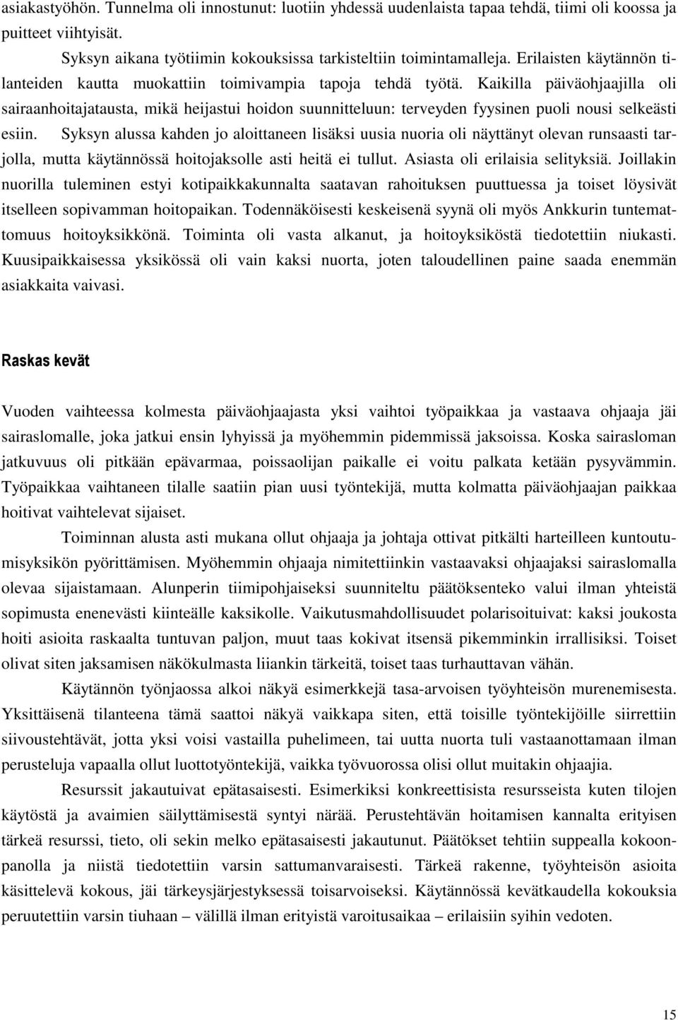 Kaikilla päiväohjaajilla oli sairaanhoitajatausta, mikä heijastui hoidon suunnitteluun: terveyden fyysinen puoli nousi selkeästi esiin.