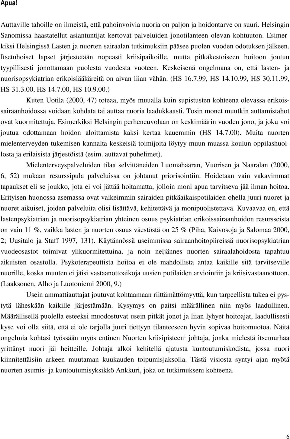 Itsetuhoiset lapset järjestetään nopeasti kriisipaikoille, mutta pitkäkestoiseen hoitoon joutuu tyypillisesti jonottamaan puolesta vuodesta vuoteen.