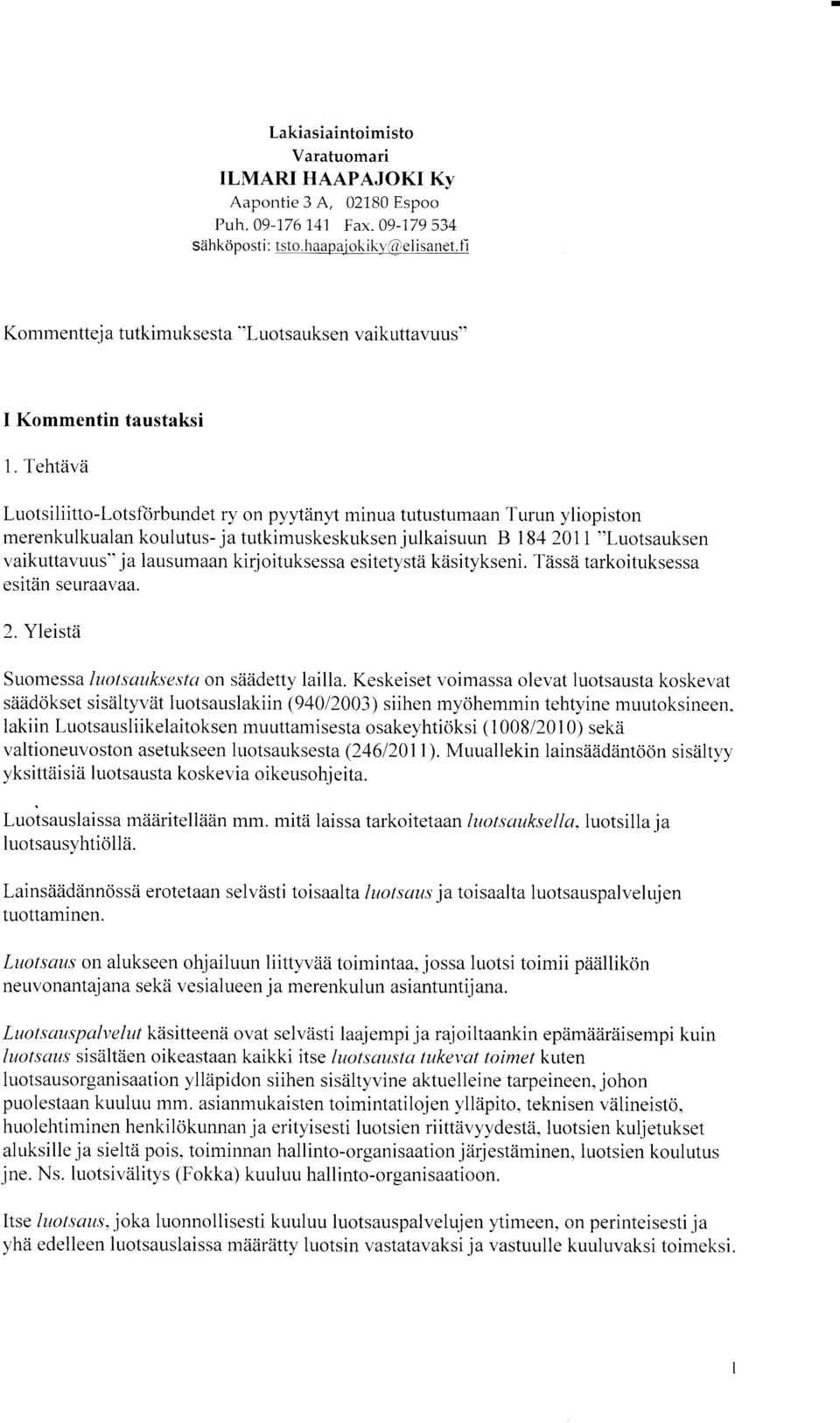 Tehtzivii Luotsiliitto-Lotsforbundet ry on pyytiinyt minua tutustumaan Turun yliopiston merenkulkualan koulutus- ja tutkimuskeskuksen julkaisuun B 184201 I "Luotsauksen vaikuttavuus" ja lausumaan