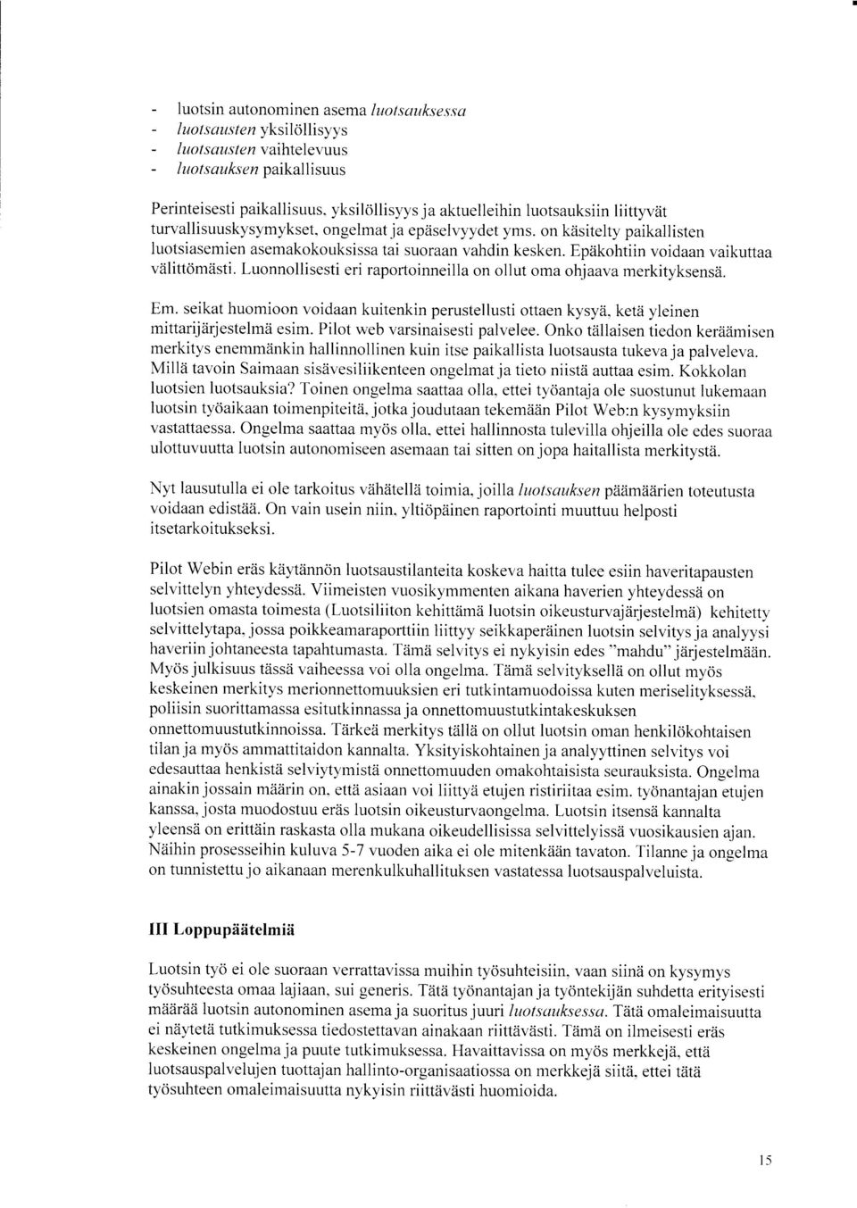 Epiikohtiin voidaan vaikuttaa valittomasti. Luonnollisesti eri rapofioinneilla on ollut oma ohjaava merkityksensii. Em. seikat huomioon voidaan kuitenkin perustellusti ottaen kysyii.