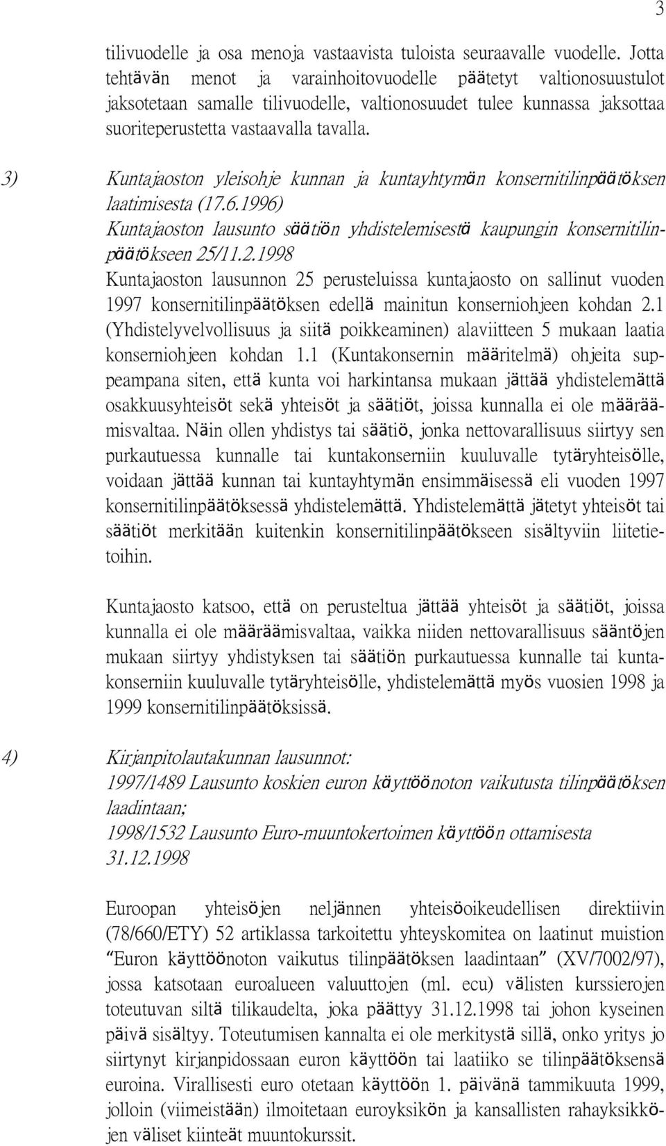 3) Kuntajaoston yleisohje kunnan ja kuntayhtymän konsernitilinpäätöksen laatimisesta (17.6.1996) Kuntajaoston lausunto säätiön yhdistelemisestä kaupungin konsernitilinpäätökseen 25