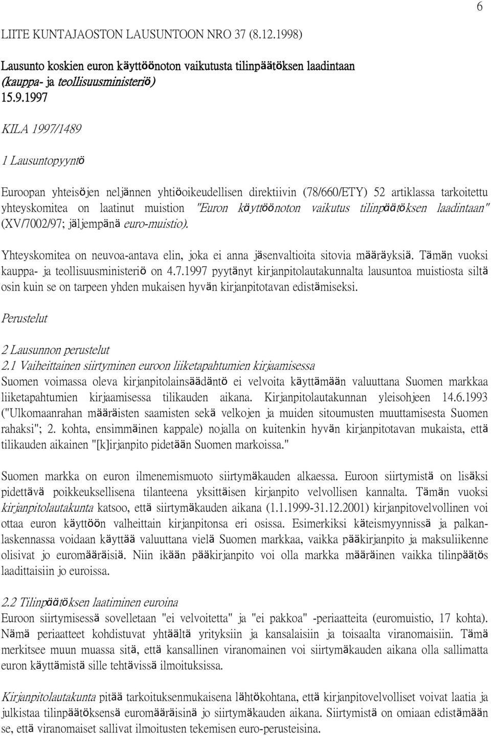 1997 KILA 1997/1489 1 Lausuntopyyntö Euroopan yhteisöjen neljännen yhtiöoikeudellisen direktiivin (78/660/ETY) 52 artiklassa tarkoitettu yhteyskomitea on laatinut muistion "Euron käyttöönoton