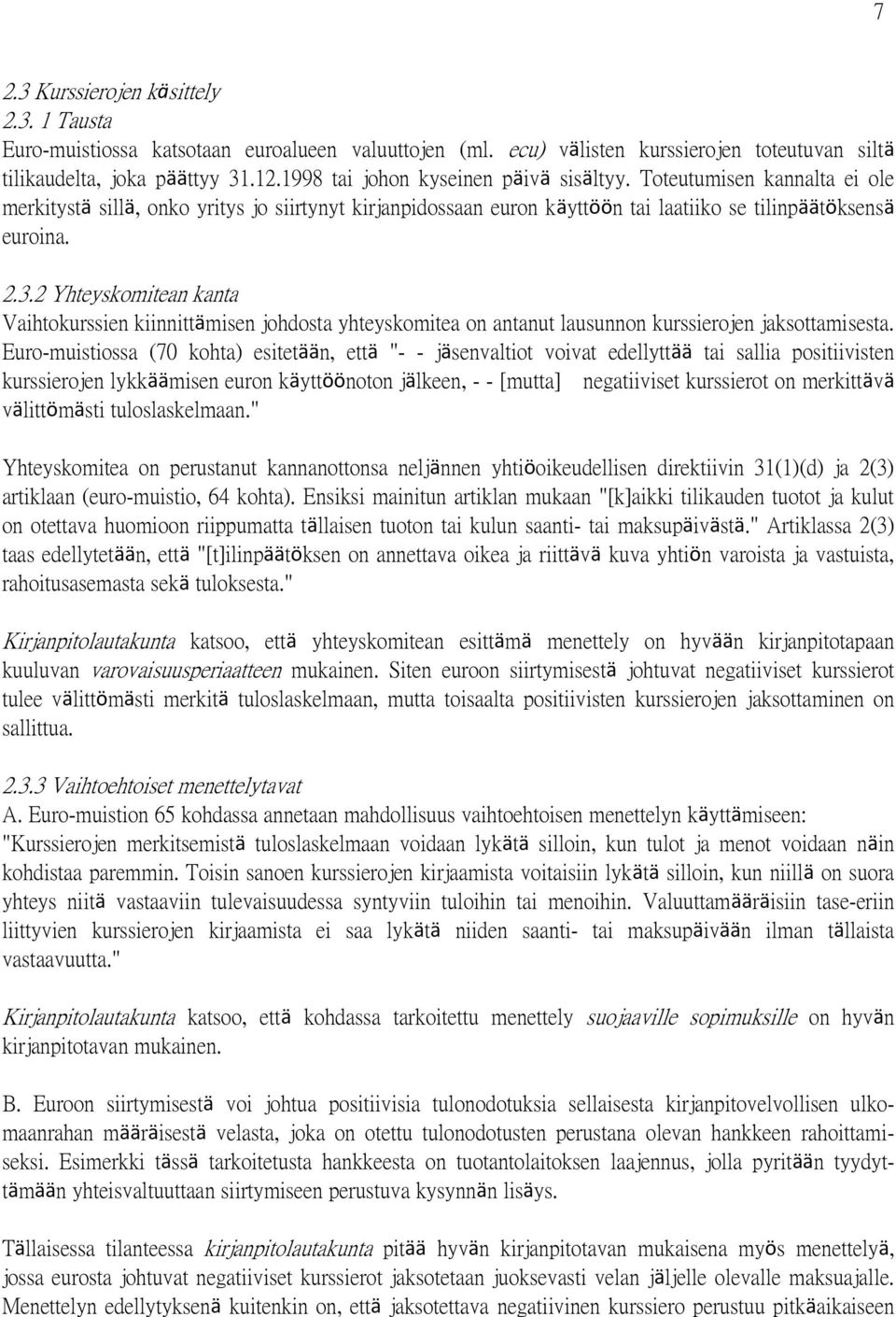 2 Yhteyskomitean kanta Vaihtokurssien kiinnittämisen johdosta yhteyskomitea on antanut lausunnon kurssierojen jaksottamisesta.