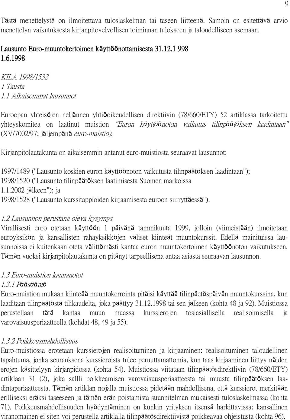 1 Aikaisemmat lausunnot Euroopan yhteisöjen neljännen yhtiöoikeudellisen direktiivin (78/660/ETY) 52 artiklassa tarkoitettu yhteyskomitea on laatinut muistion "Euron käyttöönoton vaikutus