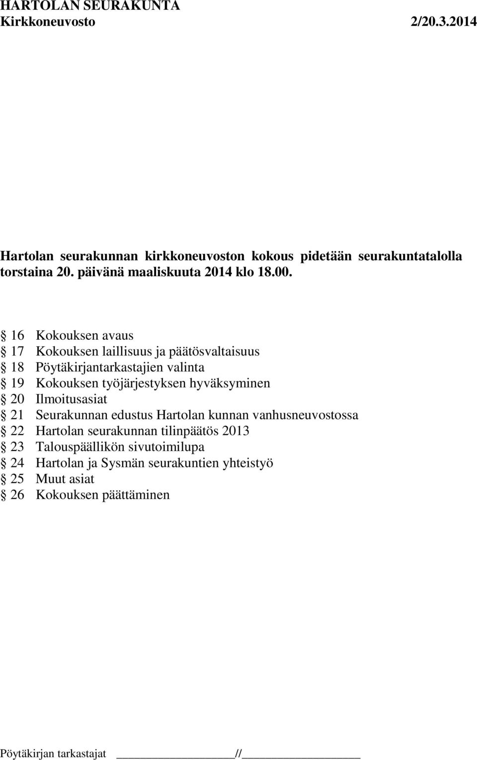 työjärjestyksen hyväksyminen 20 Ilmoitusasiat 21 Seurakunnan edustus Hartolan kunnan vanhusneuvostossa 22 Hartolan