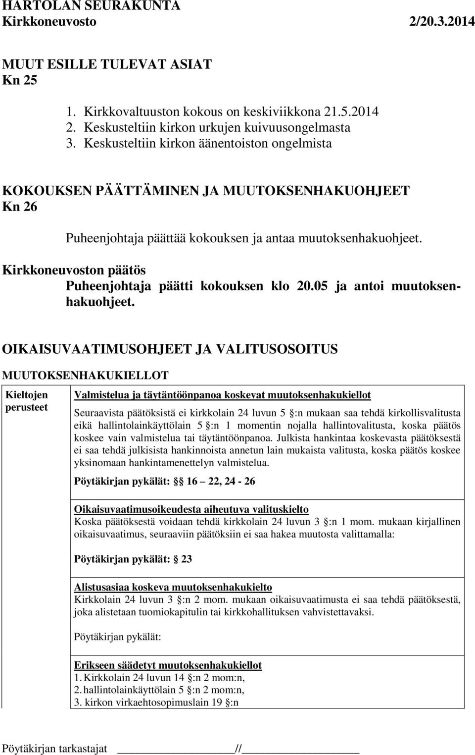 Kirkkoneuvoston päätös Puheenjohtaja päätti kokouksen klo 20.05 ja antoi muutoksenhakuohjeet.