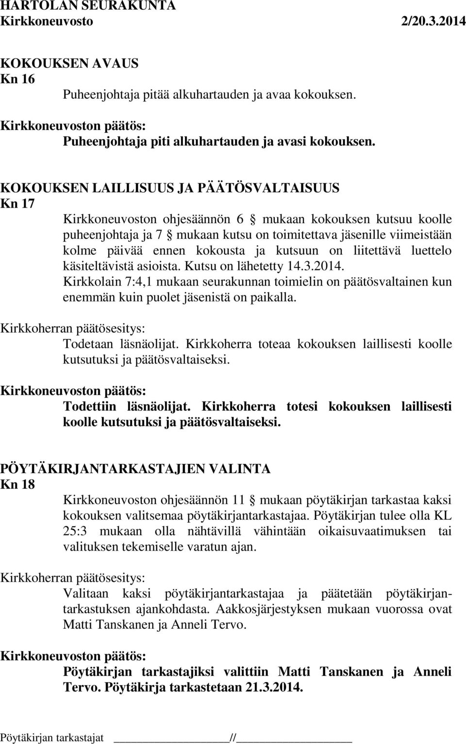 kokousta ja kutsuun on liitettävä luettelo käsiteltävistä asioista. Kutsu on lähetetty 14.3.2014.