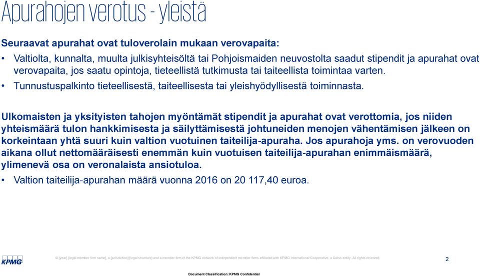 Ulkomaisten ja yksityisten tahojen myöntämät stipendit ja apurahat ovat verottomia, jos niiden yhteismäärä tulon hankkimisesta ja säilyttämisestä johtuneiden menojen vähentämisen jälkeen on