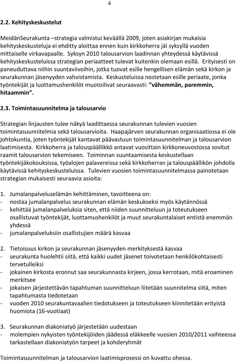 Erityisesti on paneuduttava niihin suuntaviivoihin, jotka tuovat esille sekä jäsenyyden vahvistamista.