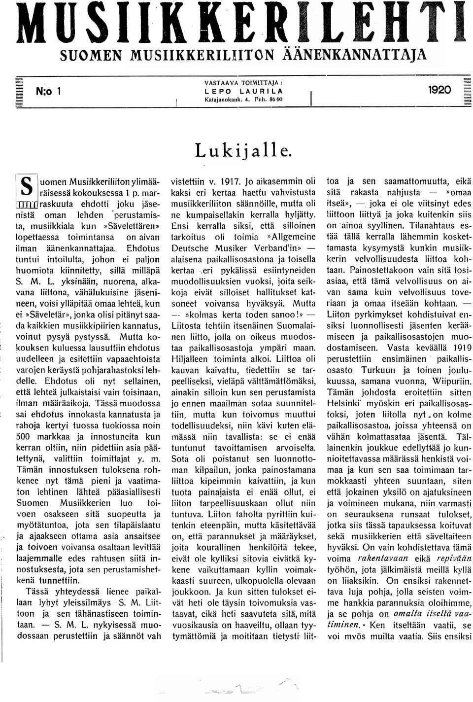 Ehdotus tiintui intoilulta, johon ei paljon huomiota kiinnitetty, sillä milläpä S. M. L.