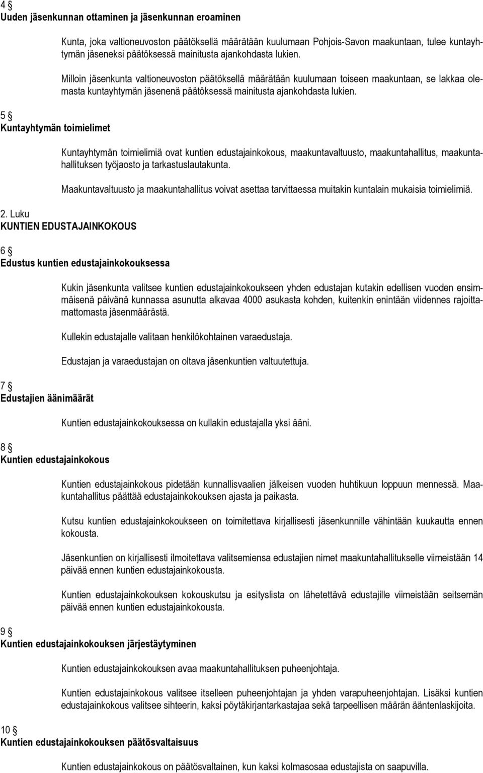 Milloin jäsenkunta valtioneuvoston päätöksellä määrätään kuulumaan toiseen maakuntaan, se lakkaa olemasta kuntayhtymän jäsenenä  Kuntayhtymän toimielimiä ovat kuntien edustajainkokous,