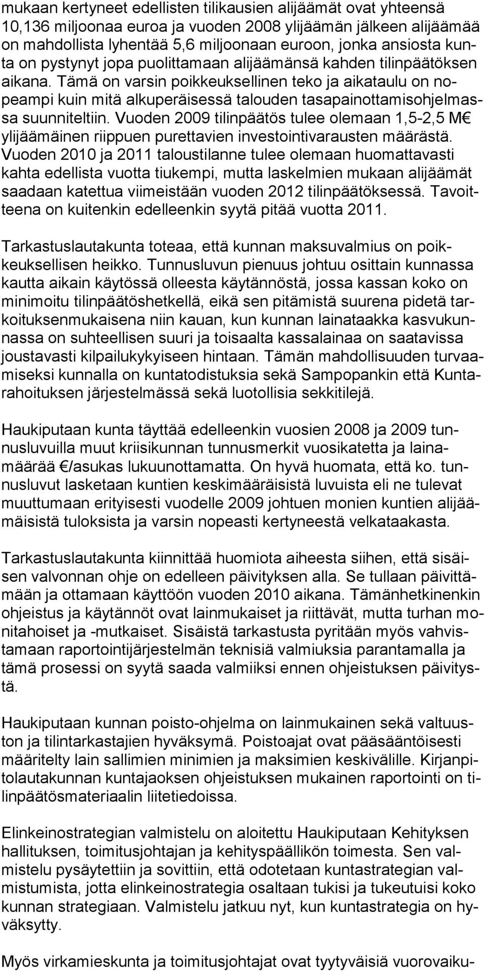 Tämä on varsin poikkeuksellinen teko ja aikataulu on nopeampi kuin mitä alkuperäisessä talouden tasapainotta mis oh jel massa suun niteltiin.