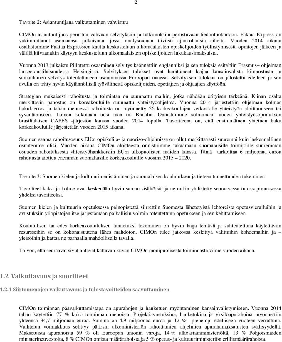 Vuoden 2014 aikana osallistuimme Faktaa Expressien kautta keskusteluun ulkomaalaisten opiskelijoiden työllistymisestä opintojen jälkeen ja välillä kiivaanakin käytyyn keskusteluun ulkomaalaisten