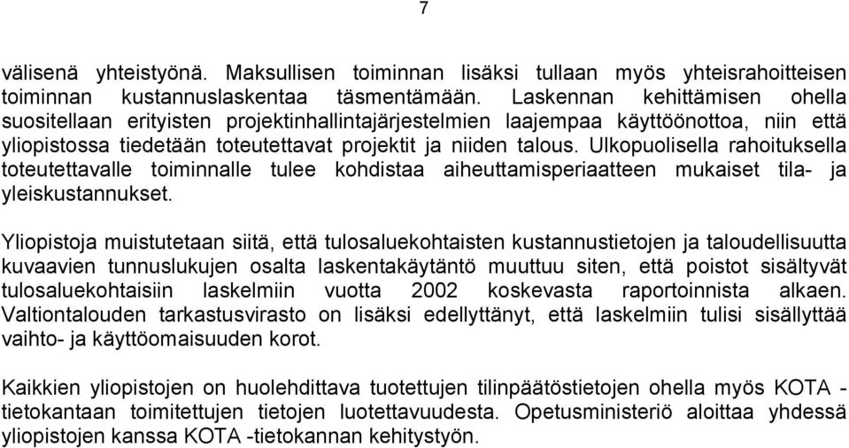 Ulkopuolisella rahoituksella toteutettavalle toiminnalle tulee kohdistaa aiheuttamisperiaatteen mukaiset tila- ja yleiskustannukset.