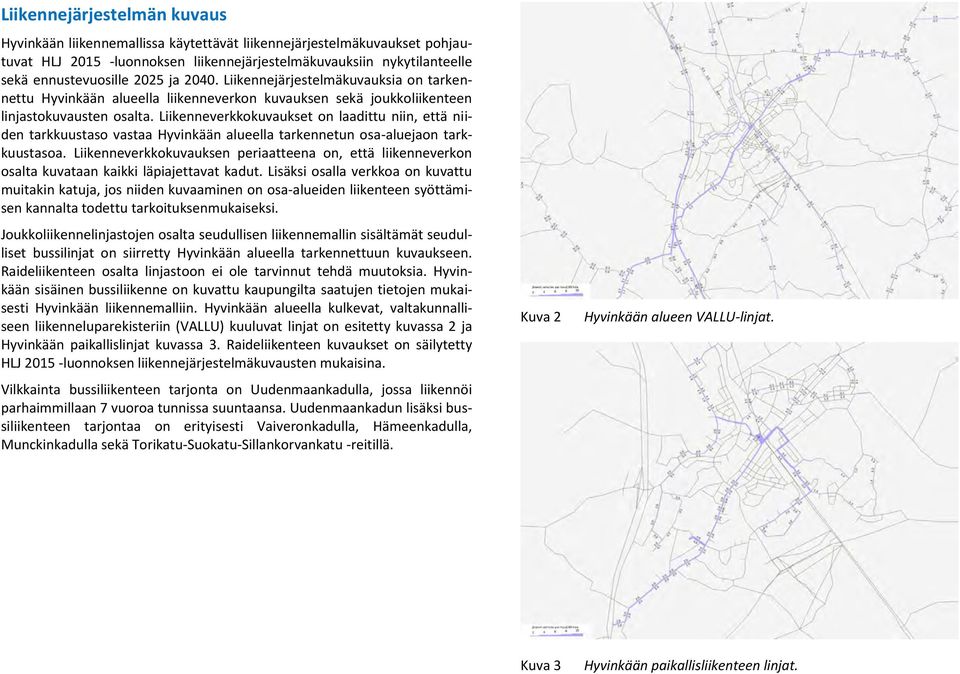 Liikenneverkkokuvaukset on laadittu niin, että niiden tarkkuustaso vastaa Hyvinkään alueella tarkennetun osa-aluejaon tarkkuustasoa.
