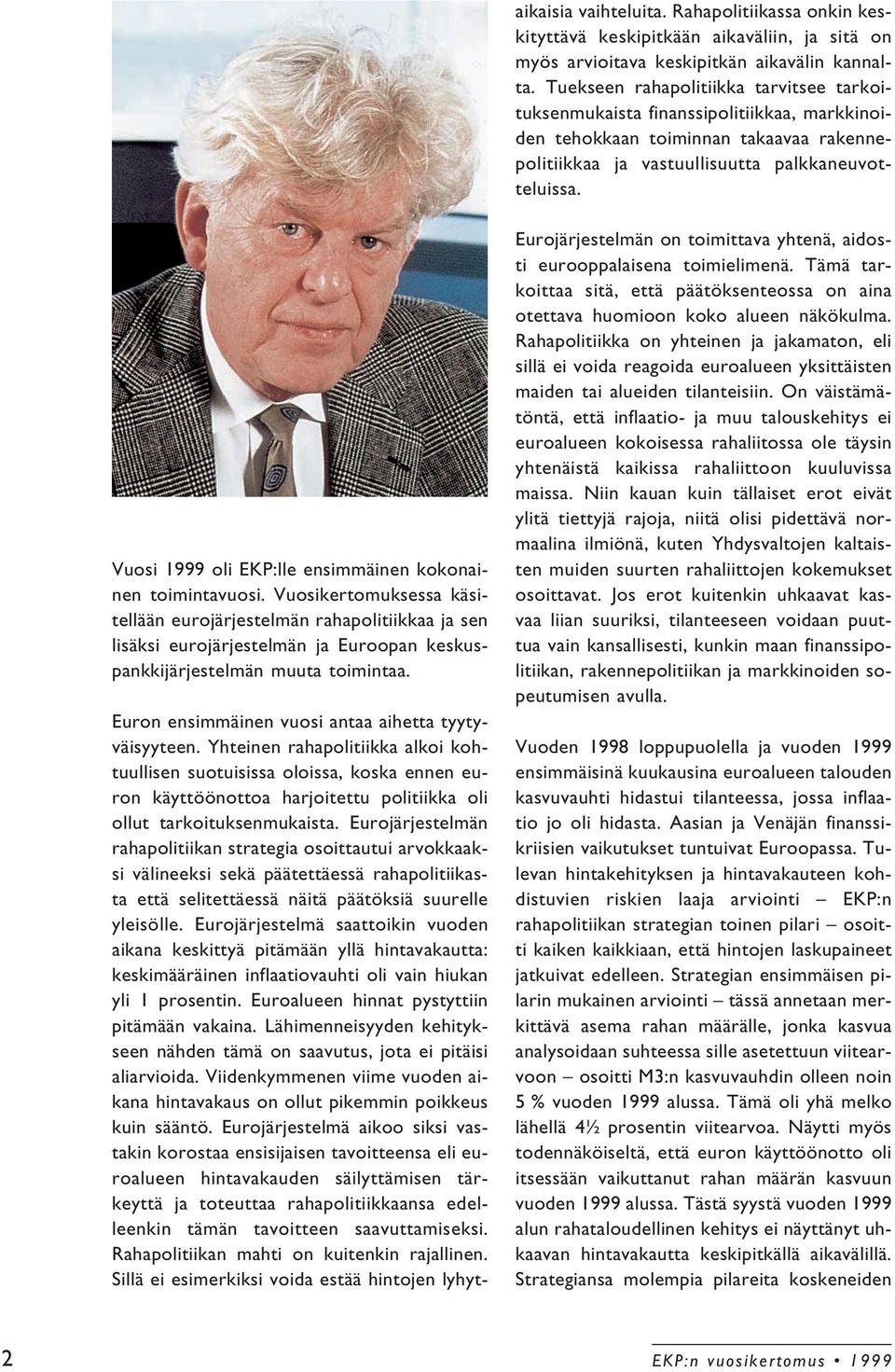 Vuosi 1999 oli EKP:lle ensimmäinen kokonainen toimintavuosi.