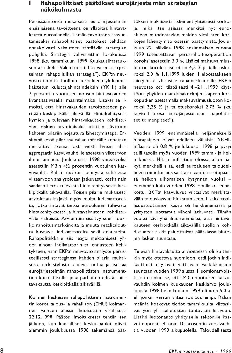 tammikuun 1999 Kuukausikatsauksen artikkeli Vakauteen tähtäävä eurojärjestelmän rahapolitiikan strategia ).