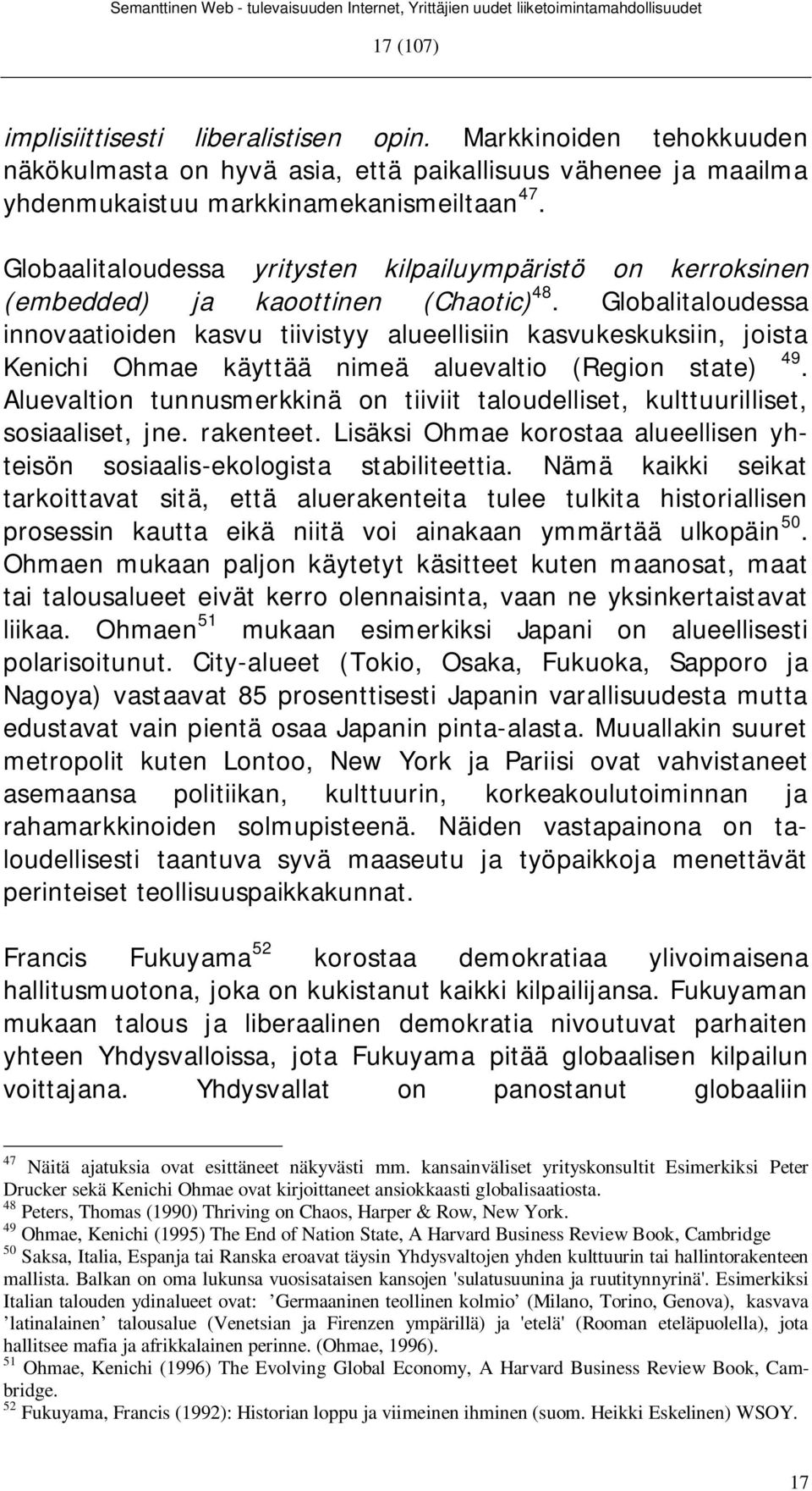 Globalitaloudessa innovaatioiden kasvu tiivistyy alueellisiin kasvukeskuksiin, joista Kenichi Ohmae käyttää nimeä aluevaltio (Region state) 49.