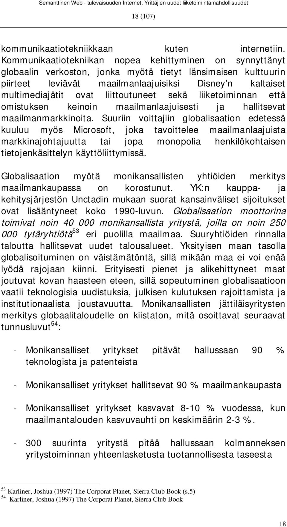 liittoutuneet sekä liiketoiminnan että omistuksen keinoin maailmanlaajuisesti ja hallitsevat maailmanmarkkinoita.