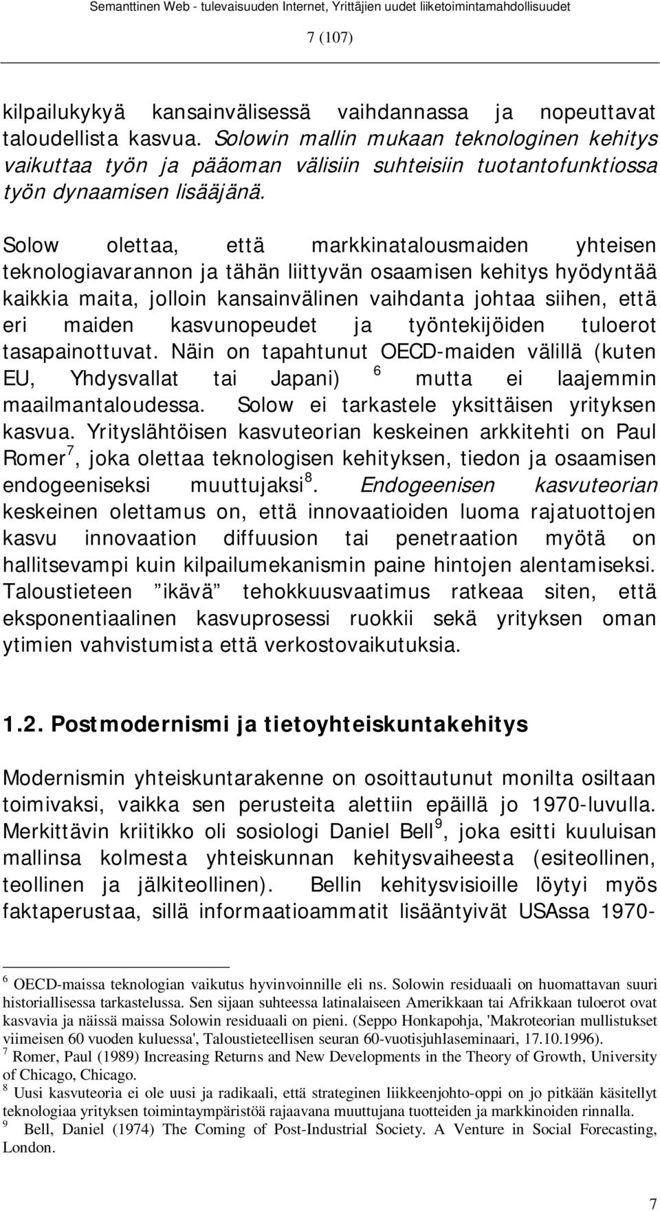 Solow olettaa, että markkinatalousmaiden yhteisen teknologiavarannon ja tähän liittyvän osaamisen kehitys hyödyntää kaikkia maita, jolloin kansainvälinen vaihdanta johtaa siihen, että eri maiden