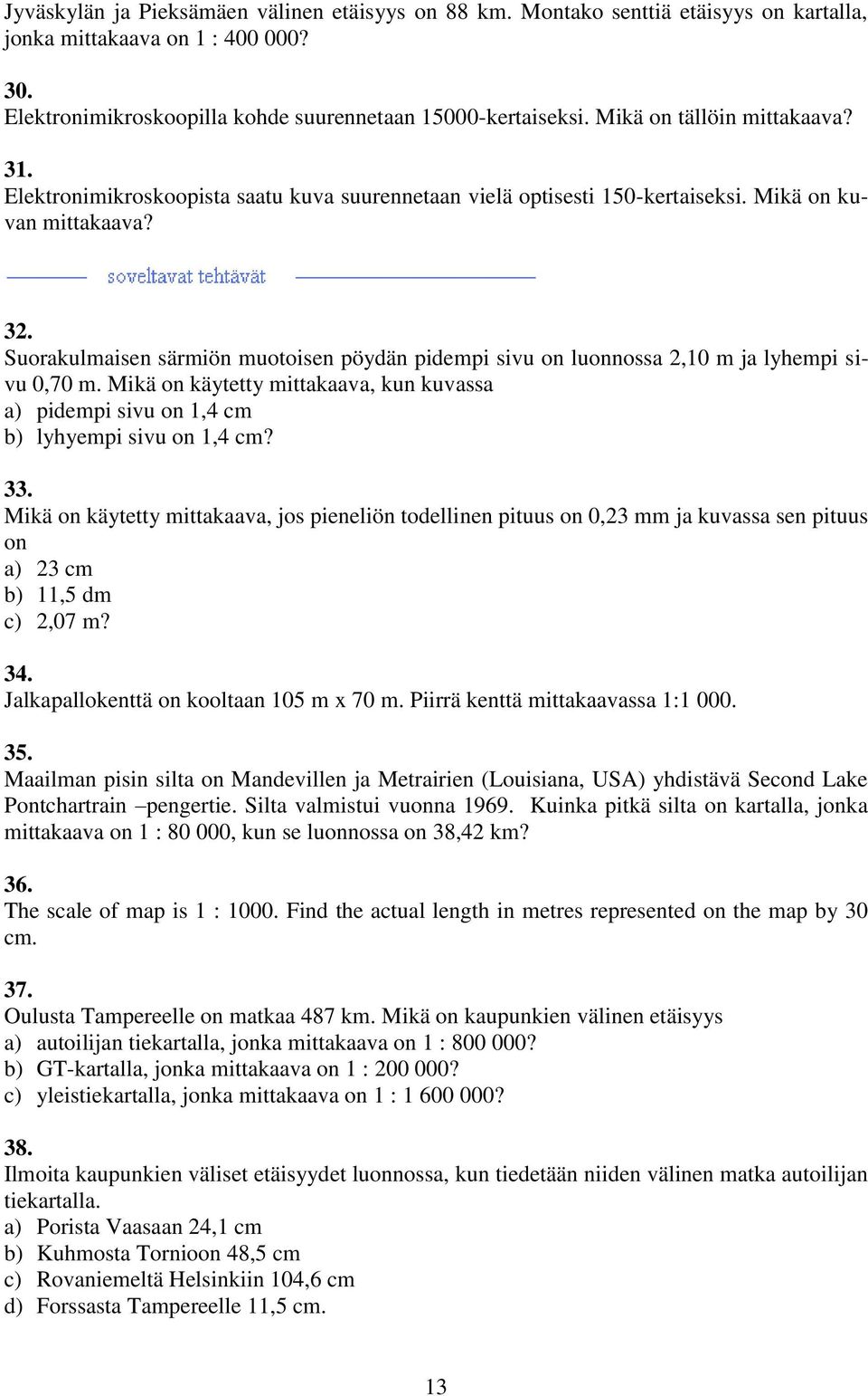 Mikä on käytetty mittakaava, kun kuvassa a) pidempi sivu on 1,4 cm b) lyhyempi sivu on 1,4 cm? 33.