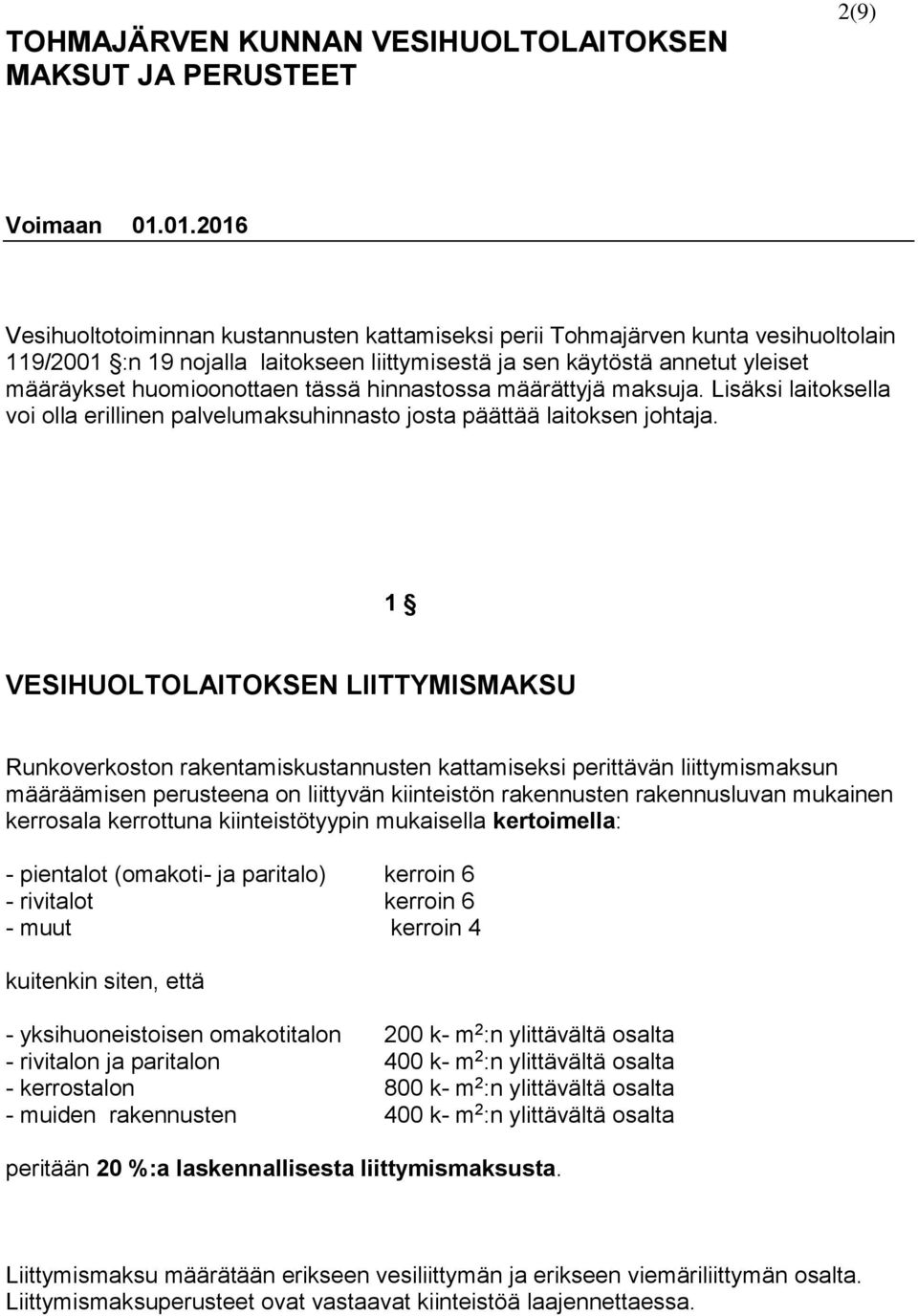 tässä hinnastossa määrättyjä maksuja. Lisäksi laitoksella voi olla erillinen palvelumaksuhinnasto josta päättää laitoksen johtaja.