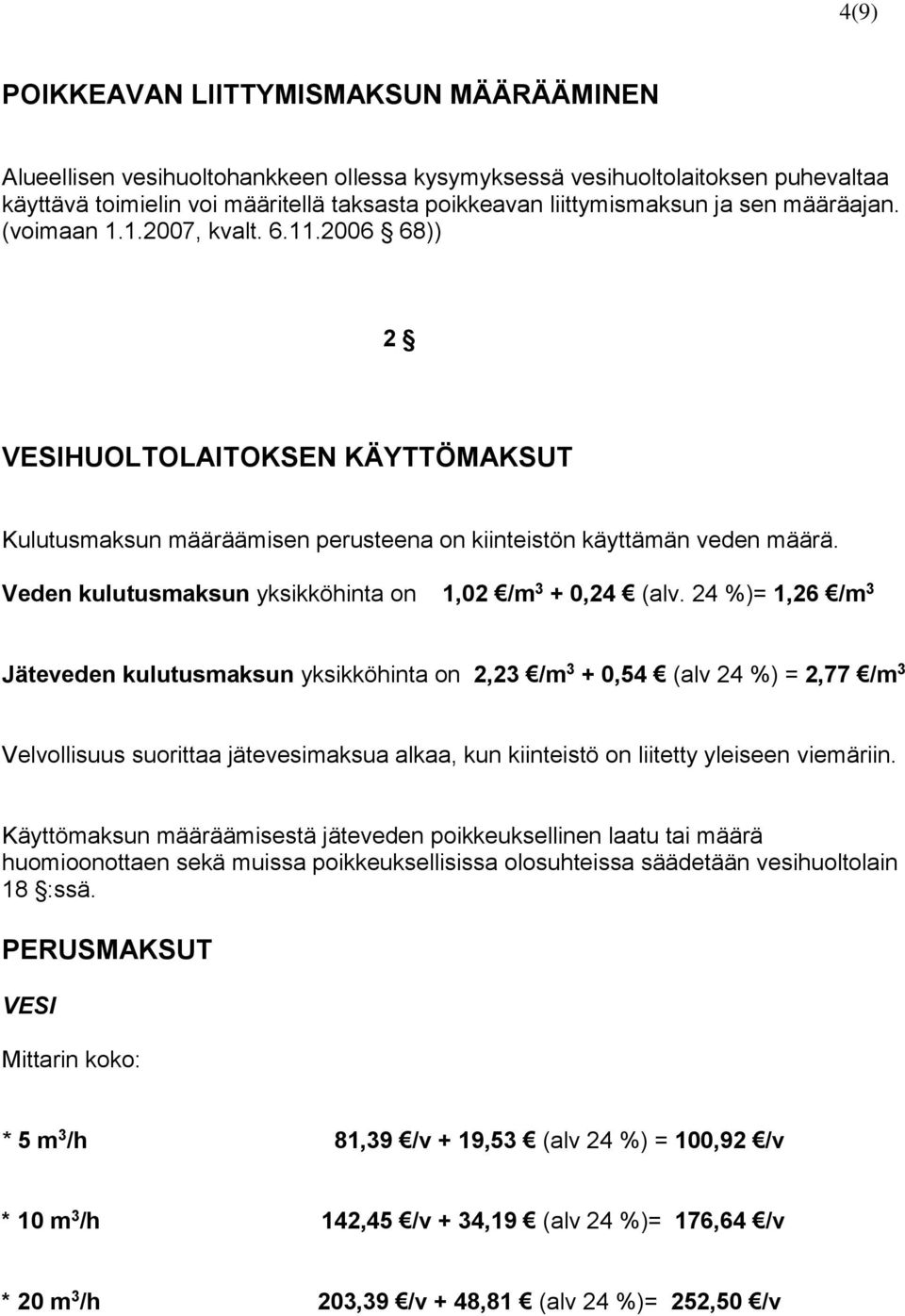 Veden kulutusmaksun yksikköhinta on 1,02 /m 3 + 0,24 (alv.