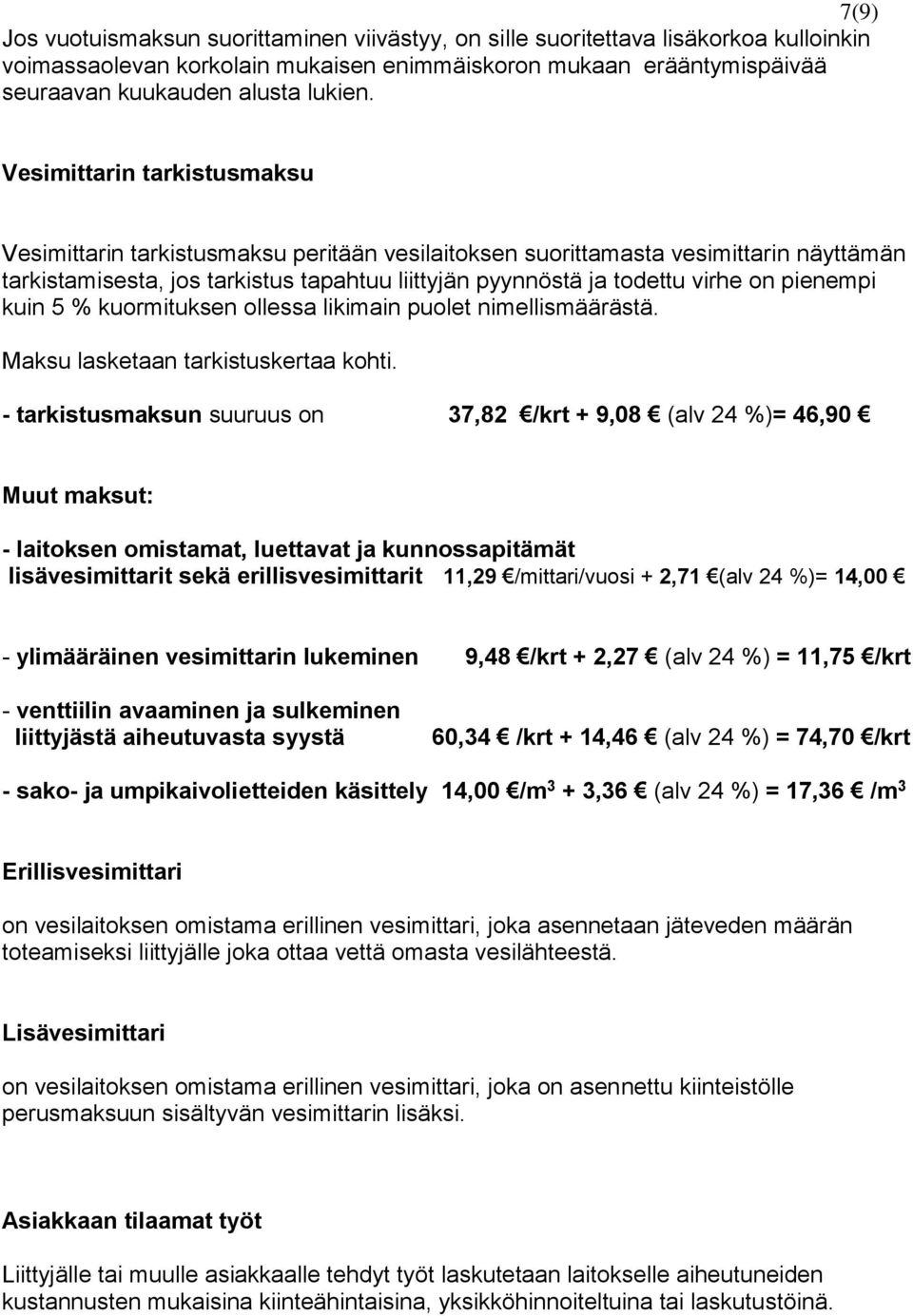 pienempi kuin 5 % kuormituksen ollessa likimain puolet nimellismäärästä. Maksu lasketaan tarkistuskertaa kohti.