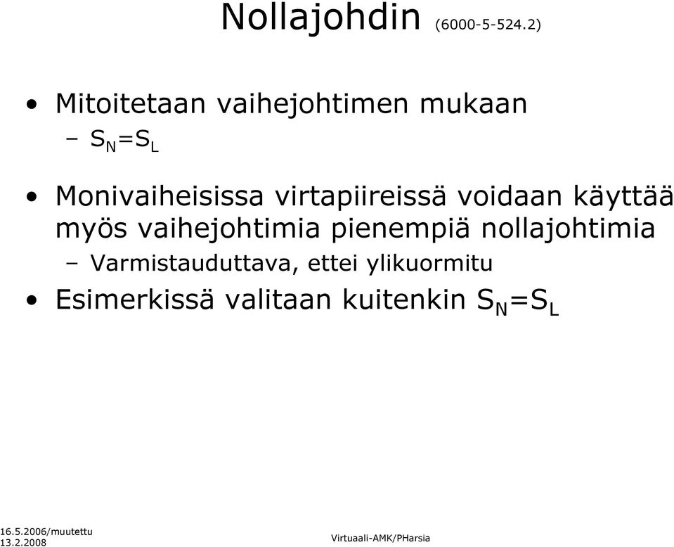 Monivaiheisissa virtapiireissä voidaan käyttää myös