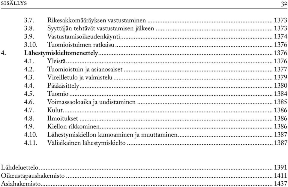 .. 1379 4.4. Pääkäsittely... 1380 4.5. Tuomio... 1384 4.6. Voimassaoloaika ja uudistaminen... 1385 4.7. Kulut... 1386 4.8. Ilmoitukset... 1386 4.9. Kiellon rikkominen.