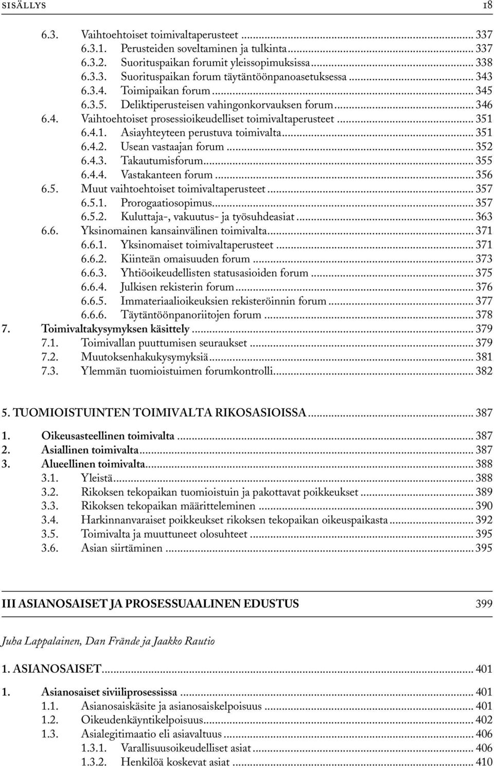 6.4.1. Asiayhteyteen perustuva toimivalta... 351 6.4.2. Usean vastaajan forum... 352 6.4.3. Takautumisforum... 355 6.4.4. Vastakanteen forum... 356 6.5. Muut vaihtoehtoiset toimivaltaperusteet... 357 6.