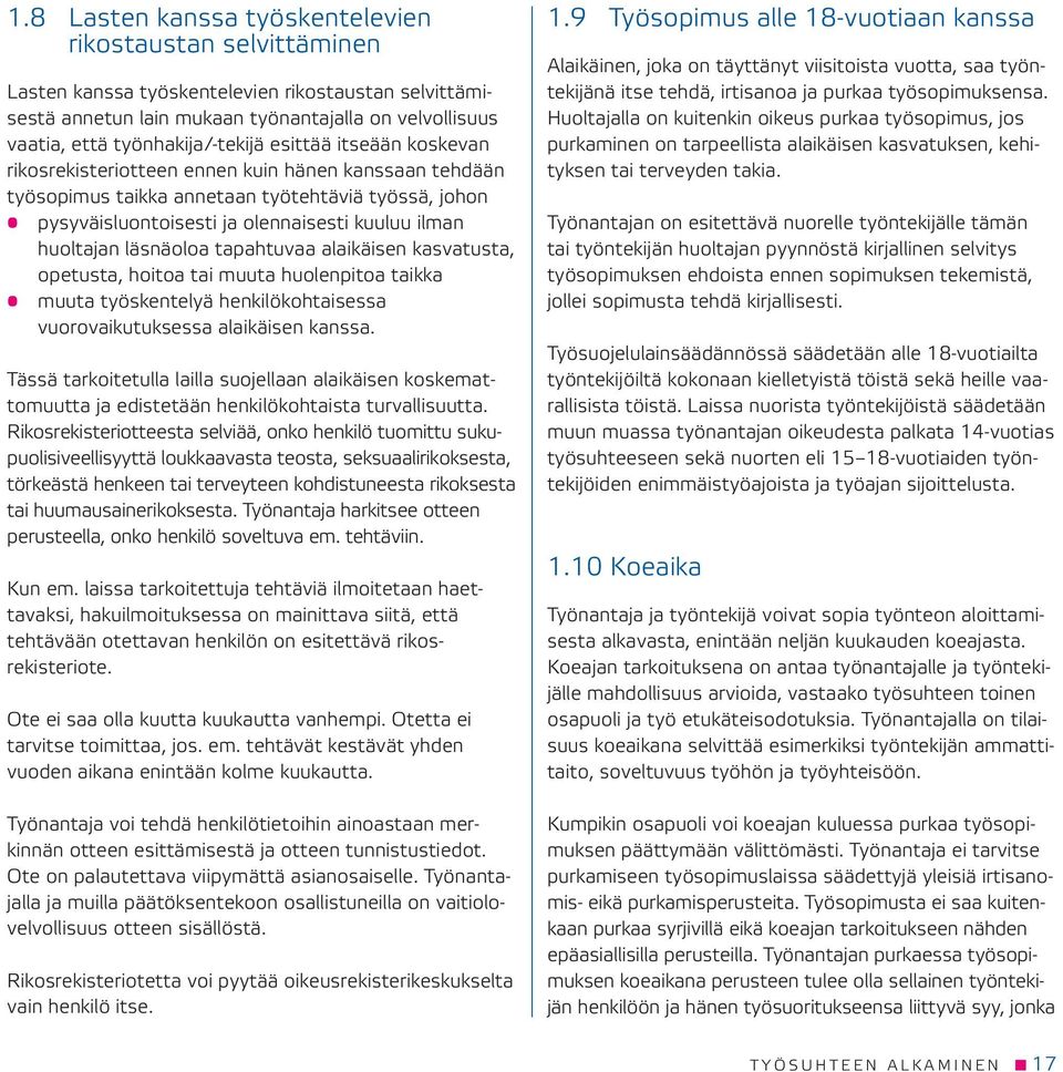 ilman huoltajan läsnäoloa tapahtuvaa alaikäisen kasvatusta, opetusta, hoitoa tai muuta huolenpitoa taikka muuta työskentelyä henkilökohtaisessa vuorovaikutuksessa alaikäisen kanssa.