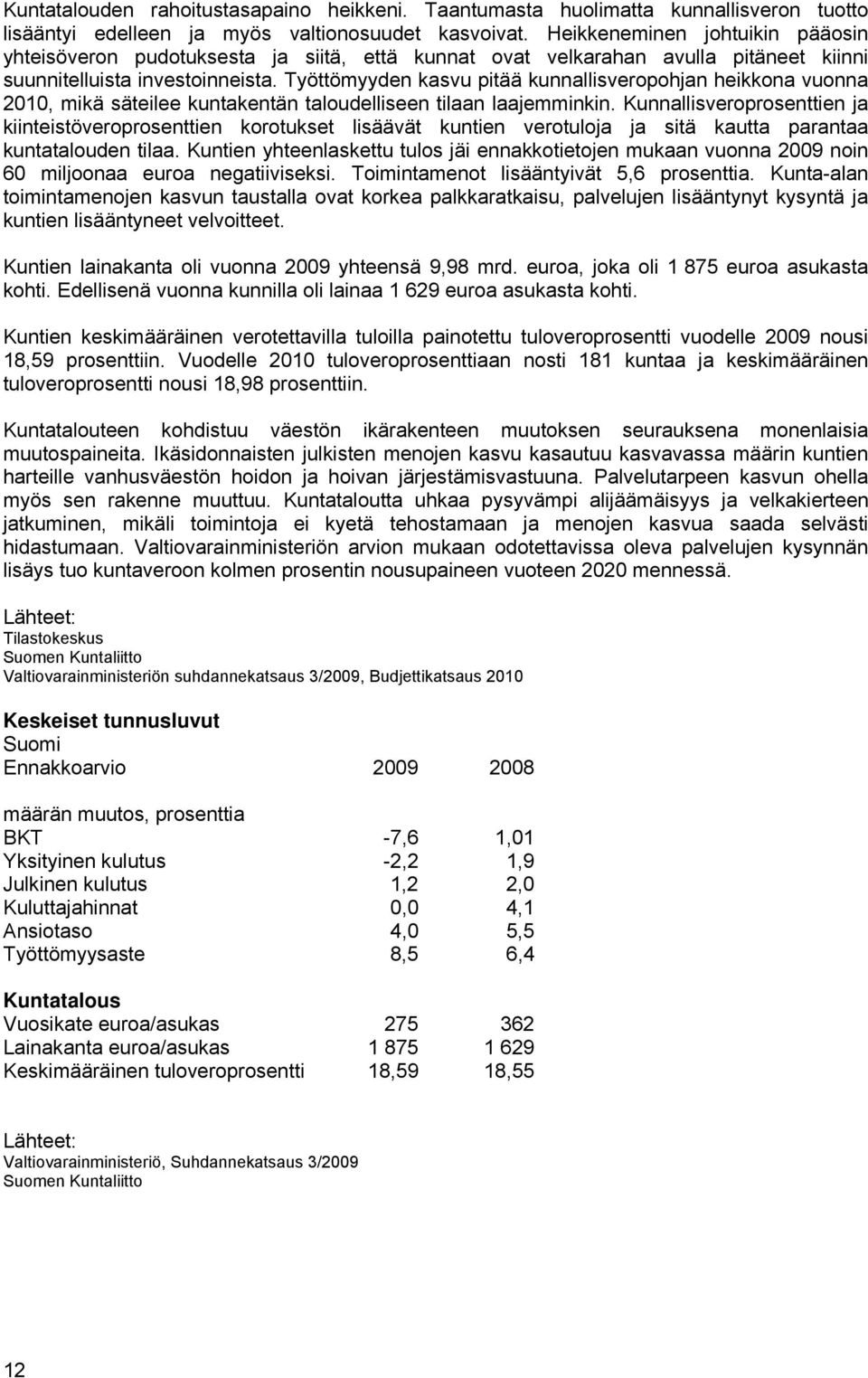 Työttömyyden kasvu pitää kunnallisveropohjan heikkona vuonna 2010, mikä säteilee kuntakentän taloudelliseen tilaan laajemminkin.