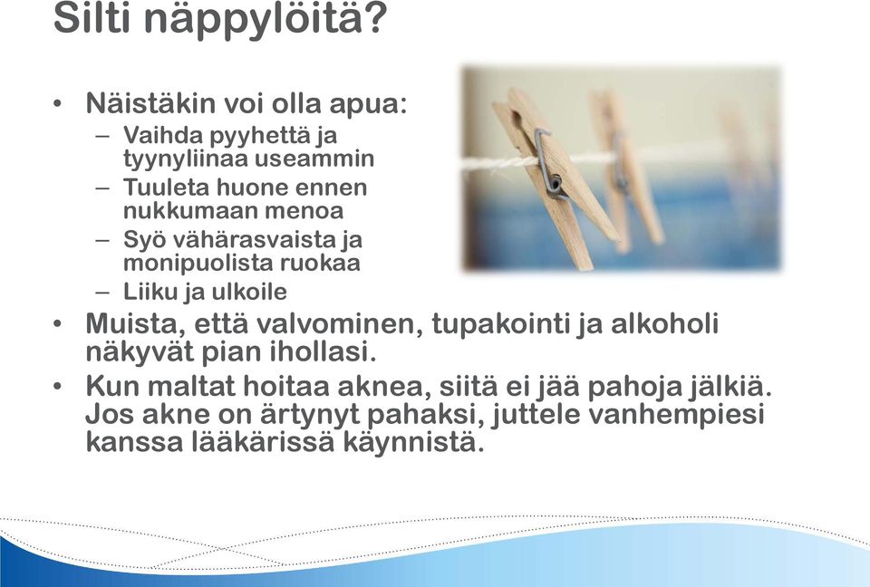 menoa Syö vähärasvaista ja monipuolista ruokaa Liiku ja ulkoile Muista, että valvominen,