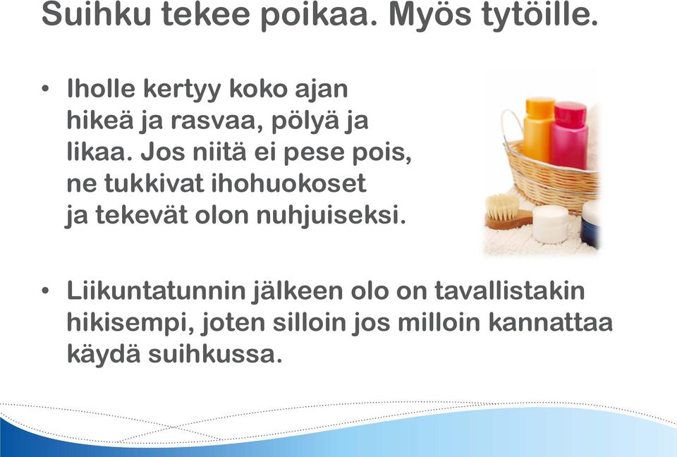 Jos niitä ei pese pois, ne tukkivat ihohuokoset ja tekevät olon