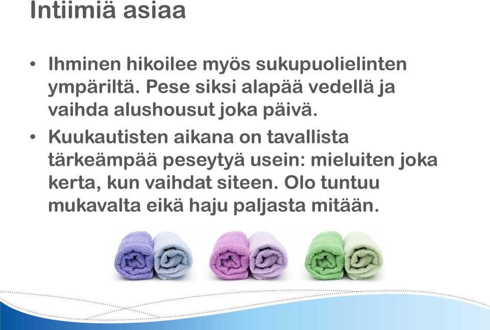 Kuukautisten aikana on tavallista tärkeämpää peseytyä usein: