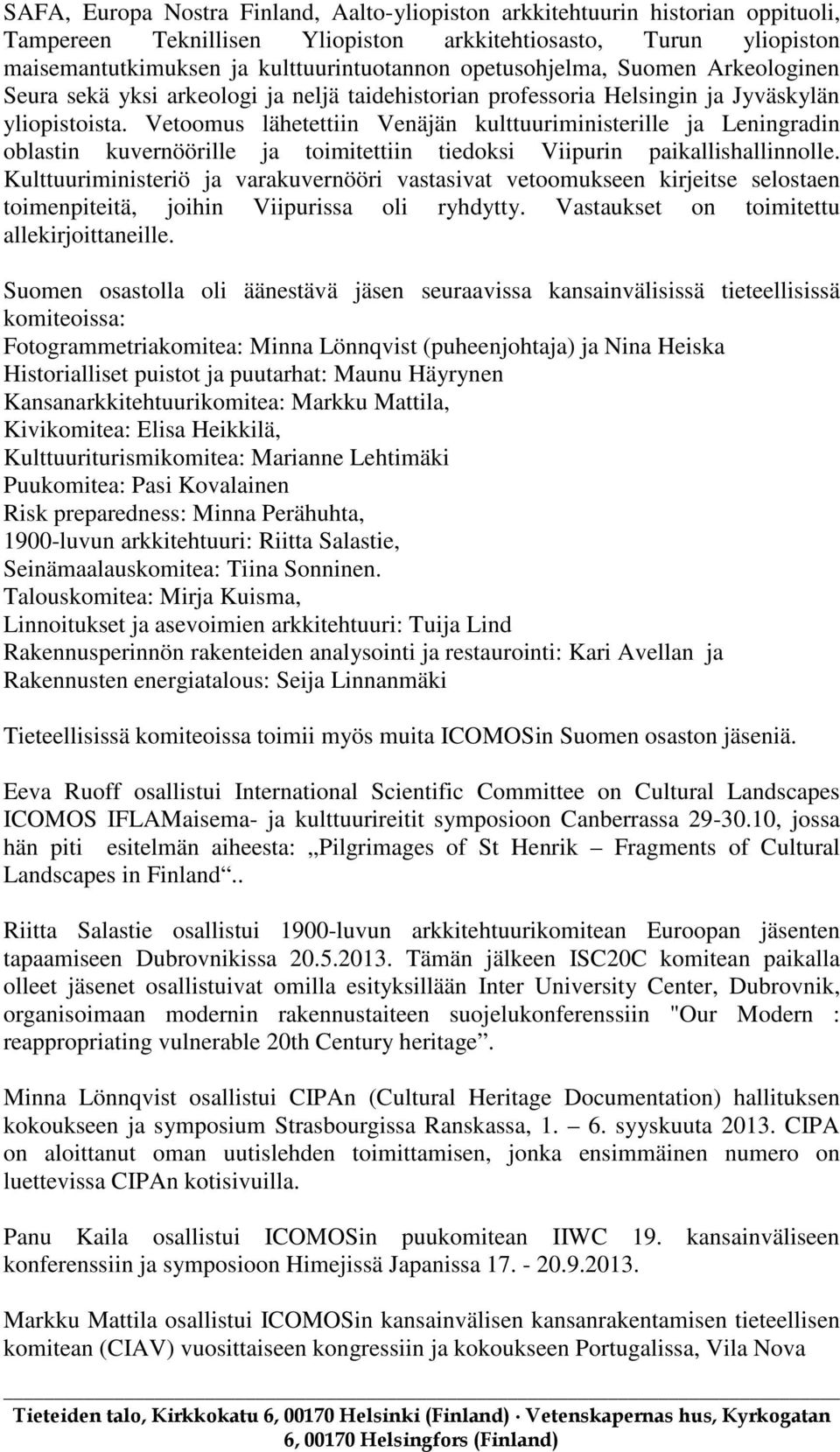 Vetoomus lähetettiin Venäjän kulttuuriministerille ja Leningradin oblastin kuvernöörille ja toimitettiin tiedoksi Viipurin paikallishallinnolle.