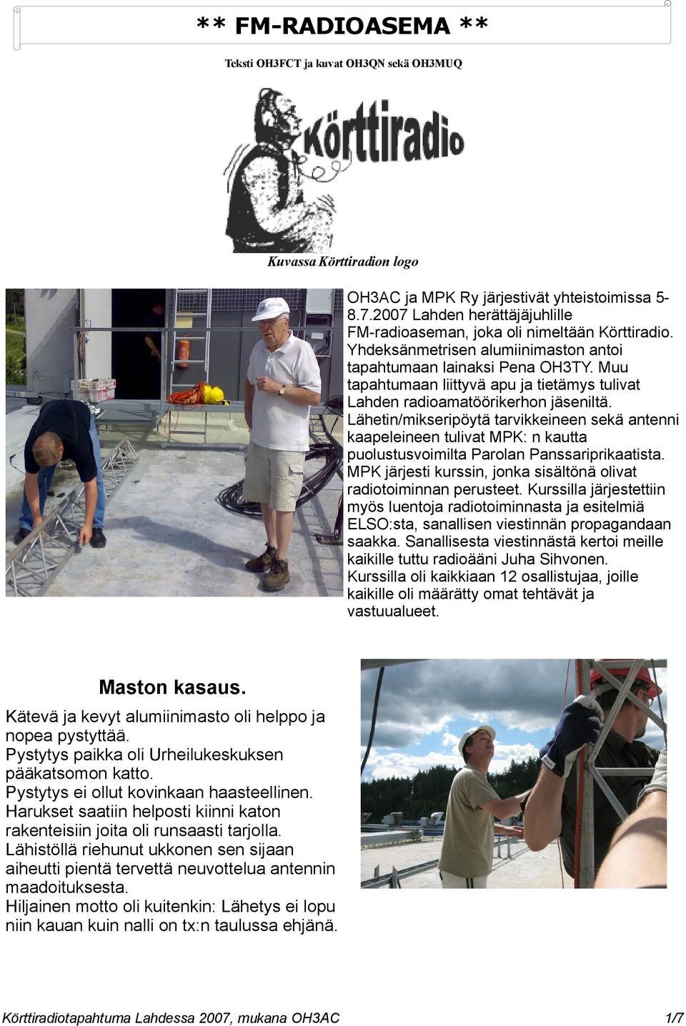 Muu tapahtumaan liittyvä apu ja tietämys tulivat Lahden radioamatöörikerhon jäseniltä.