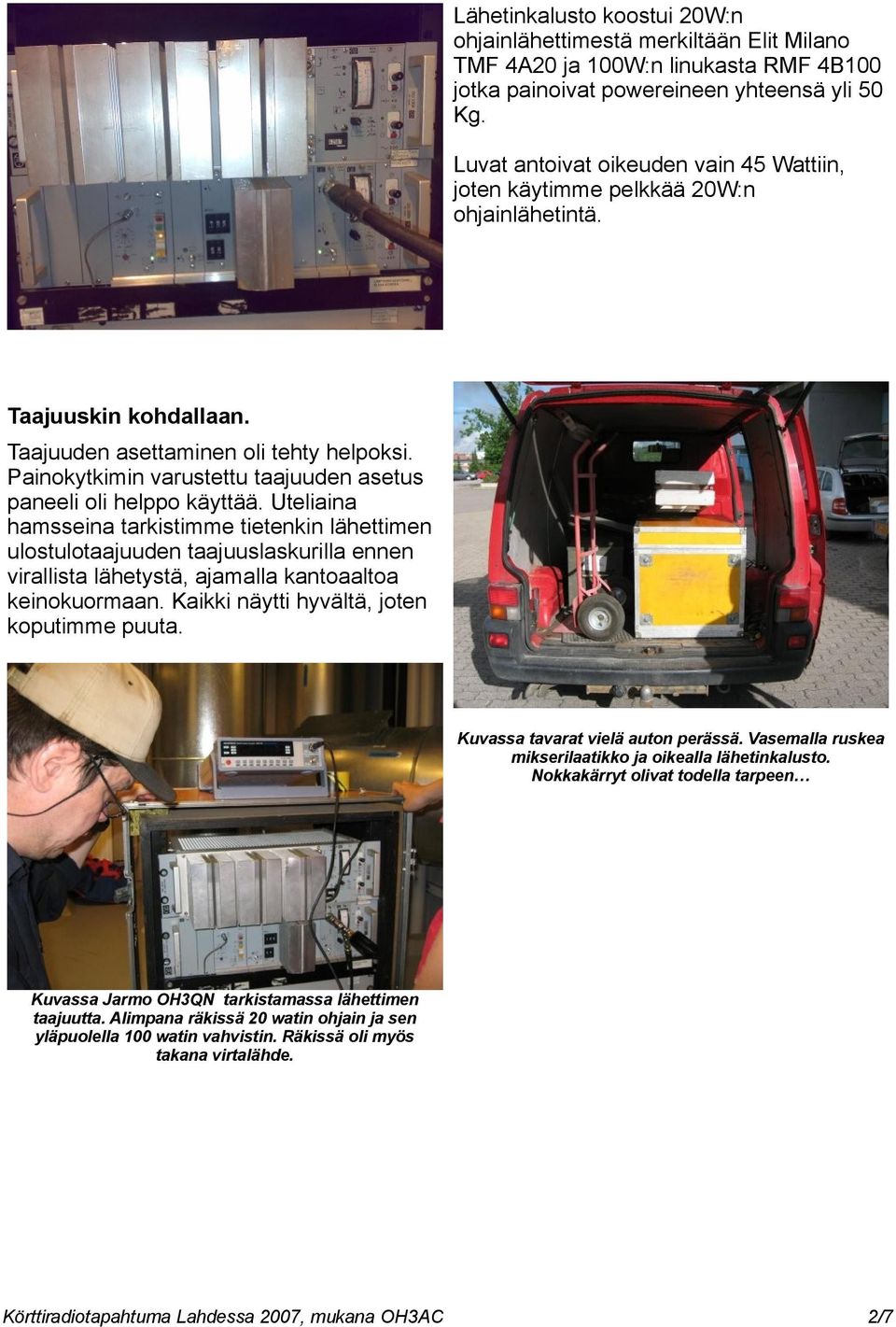 Painokytkimin varustettu taajuuden asetus paneeli oli helppo käyttää.