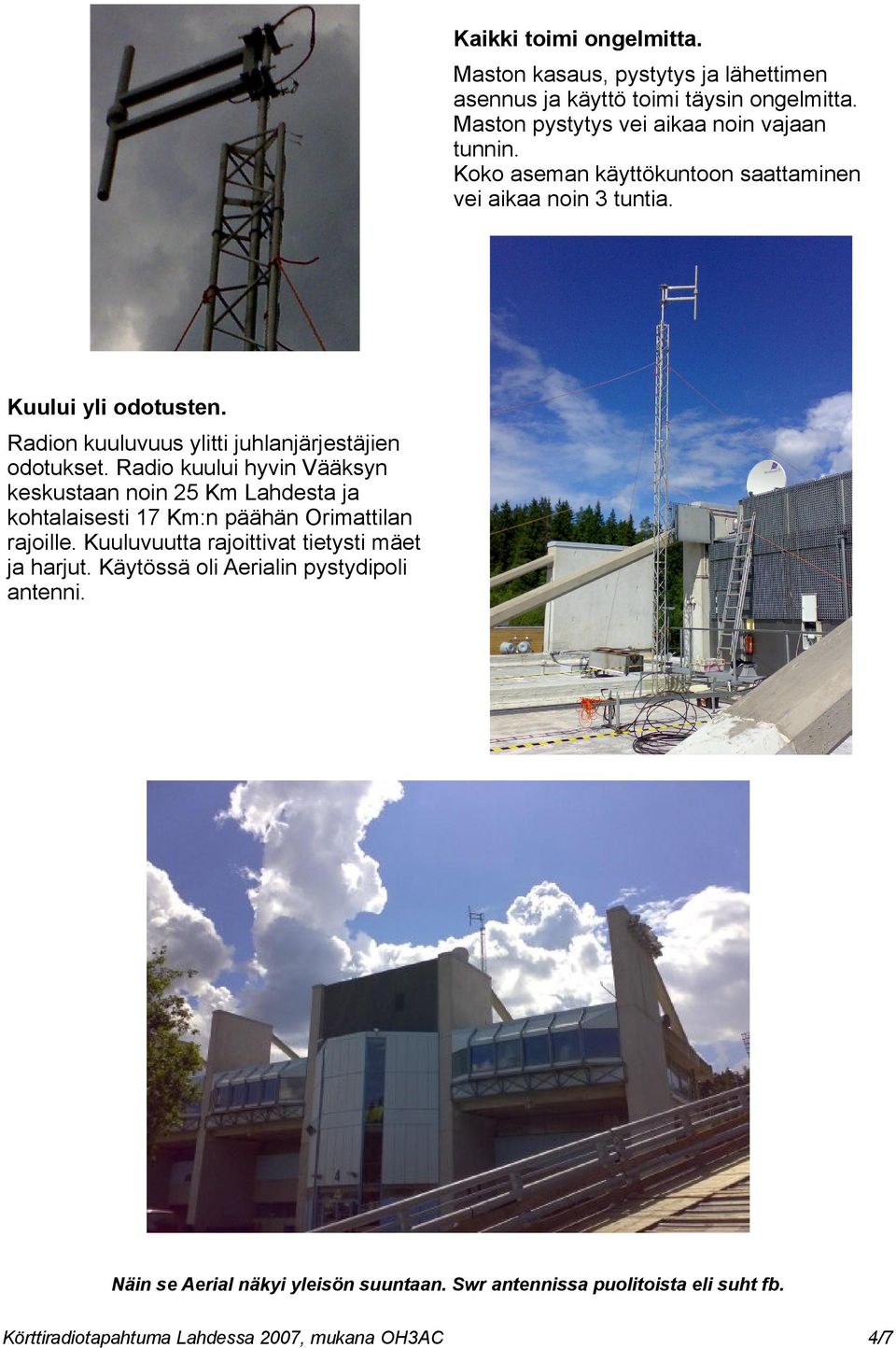 Radion kuuluvuus ylitti juhlanjärjestäjien odotukset.