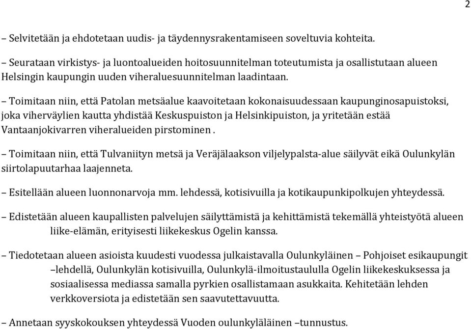 Toimitaan niin, että Patolan metsäalue kaavoitetaan kokonaisuudessaan kaupunginosapuistoksi, joka viherväylien kautta yhdistää Keskuspuiston ja Helsinkipuiston, ja yritetään estää Vantaanjokivarren