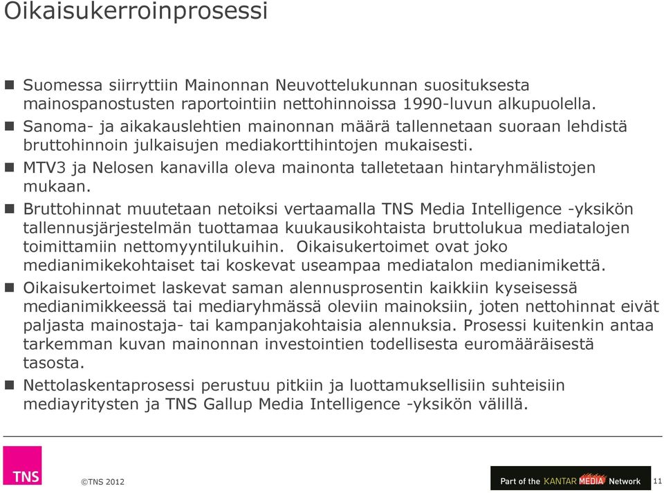 MTV3 ja Nelosen kanavilla oleva mainonta talletetaan hintaryhmälistojen mukaan.