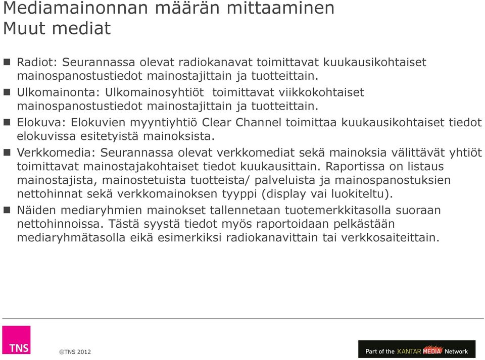 Elokuva: Elokuvien myyntiyhtiö Clear Channel toimittaa kuukausikohtaiset tiedot elokuvissa esitetyistä mainoksista.