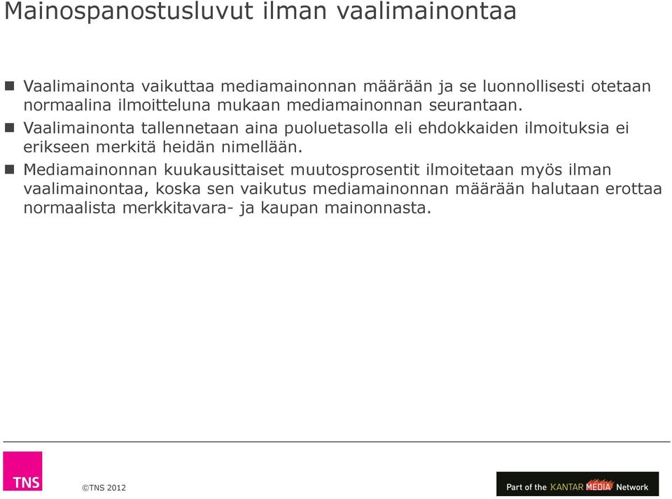 Vaalimainonta tallennetaan aina puoluetasolla eli ehdokkaiden ilmoituksia ei erikseen merkitä heidän nimellään.