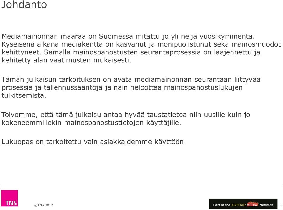 Samalla mainospanostusten seurantaprosessia on laajennettu ja kehitetty alan vaatimusten mukaisesti.